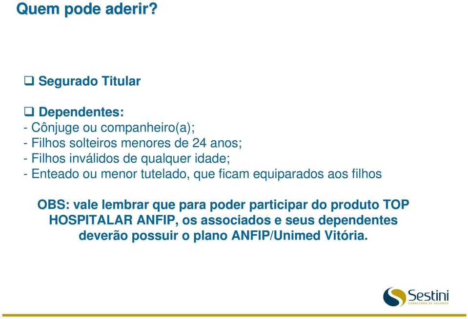 anos; - Filhos inválidos de qualquer idade; - Enteado ou menor tutelado, que ficam