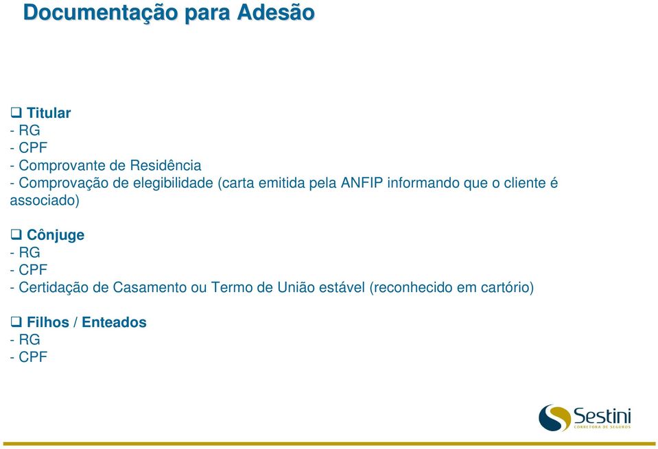 o cliente é associado) Cônjuge - RG - CPF - Certidação de Casamento ou