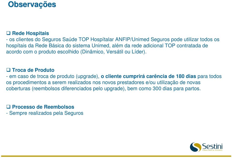 Troca de Produto - em caso de troca de produto (upgrade), o cliente cumprirá carência de 180 dias para todos os procedimentos a serem realizados nos