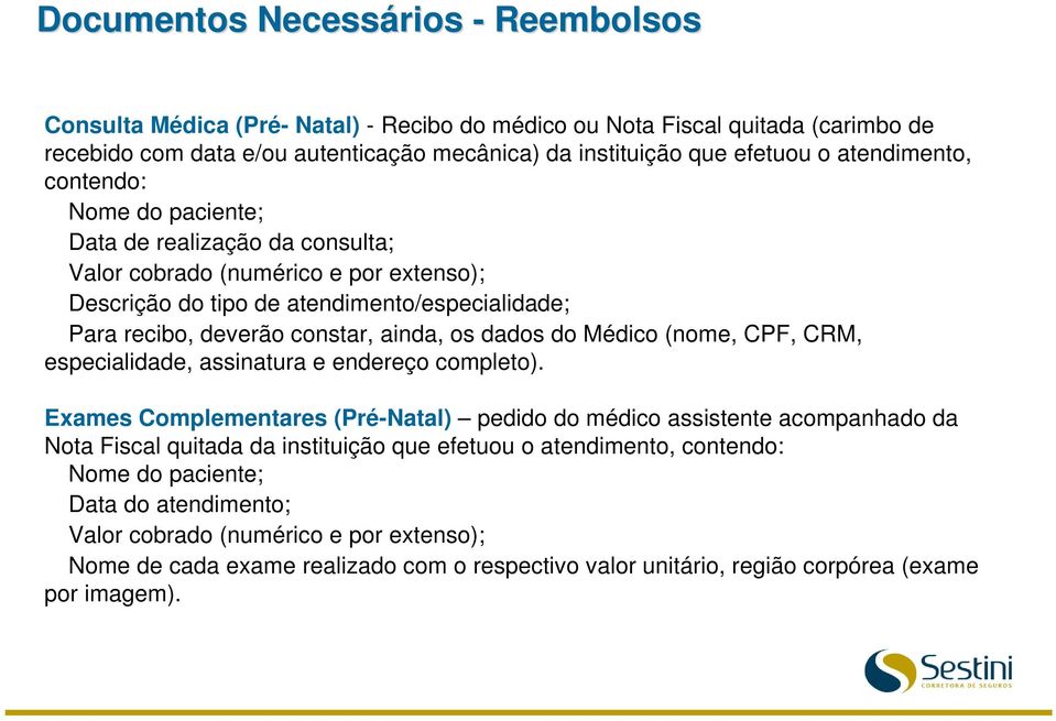 os dados do Médico (nome, CPF, CRM, especialidade, assinatura e endereço completo).