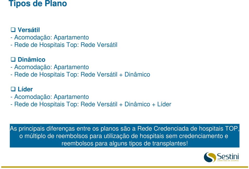 Top: Rede Versátil + Dinâmico + Líder As principais diferenças entre os planos são a Rede Credenciada de hospitais