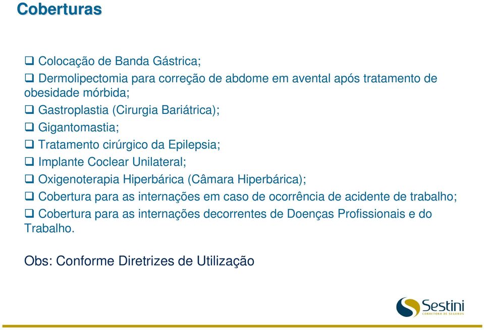 Unilateral; Oxigenoterapia Hiperbárica (Câmara Hiperbárica); Cobertura para as internações em caso de ocorrência de