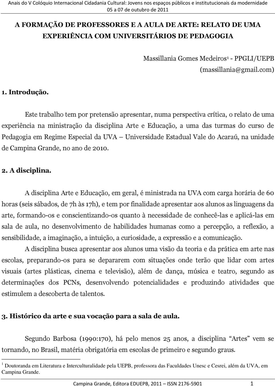 Especial da UVA Universidade Estadual Vale do Acaraú, na unidade de Campina Grande, no ano de 2010. 2. A disciplina.