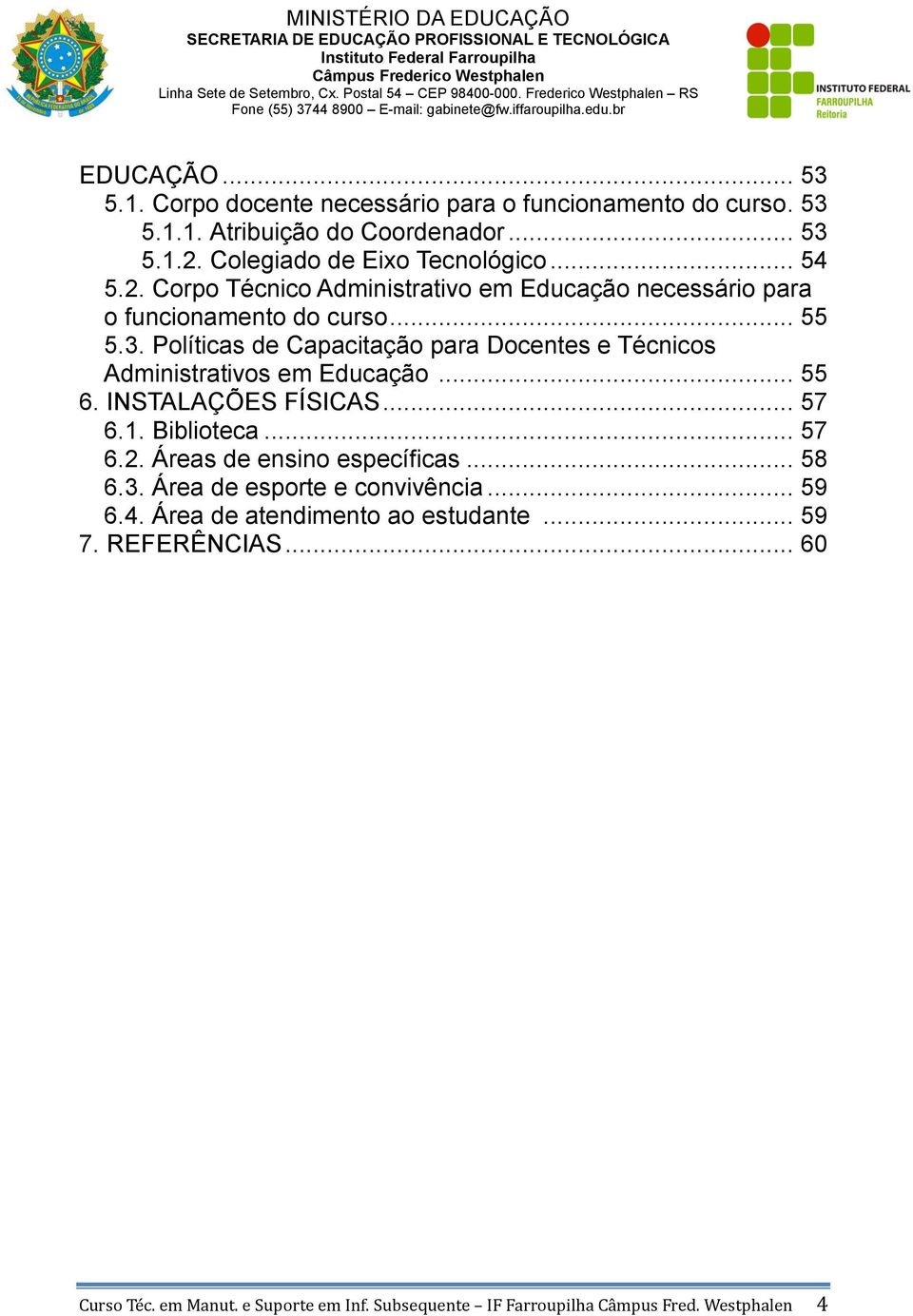 Políticas de Capacitação para Docentes e Técnicos Administrativos em Educação... 55 6. INSTALAÇÕES FÍSICAS... 57 6.1. Biblioteca... 57 6.2.