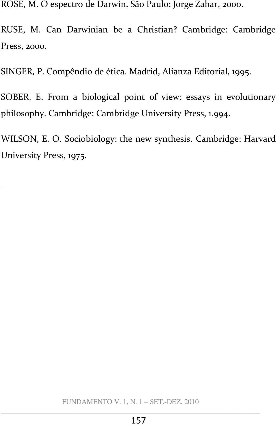 SOBER, E. From a biological point of view: essays in evolutionary philosophy.