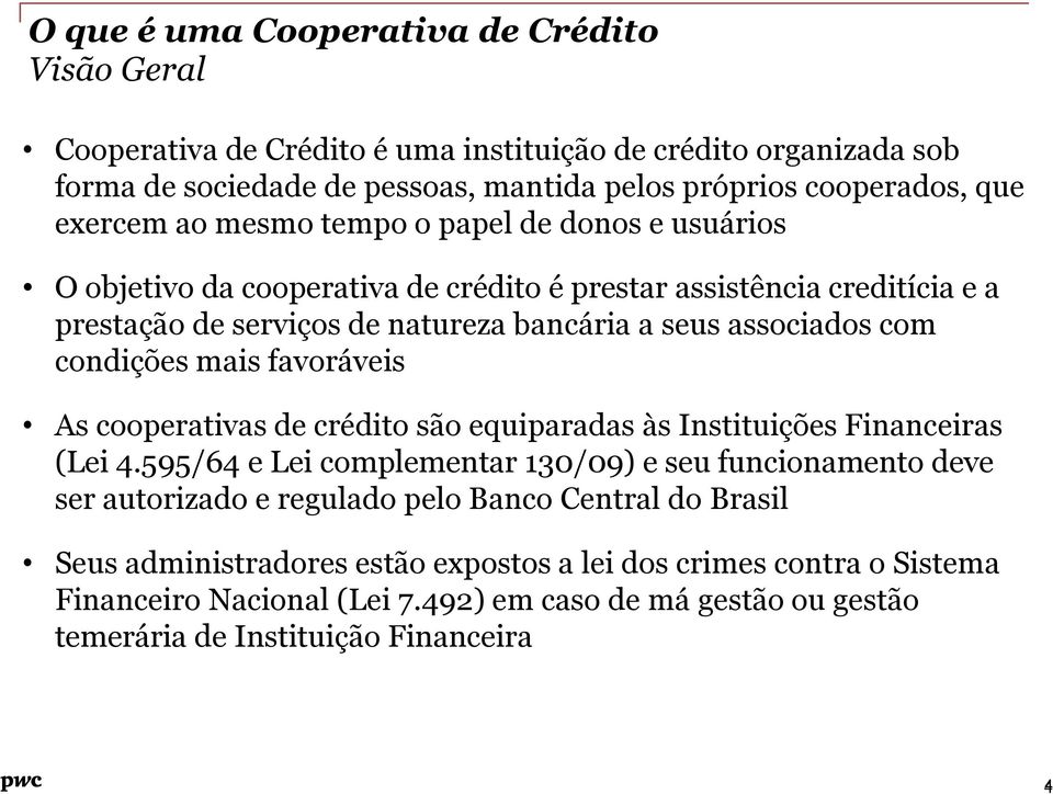 condições mais favoráveis As cooperativas de crédito são equiparadas às Instituições Financeiras (Lei 4.