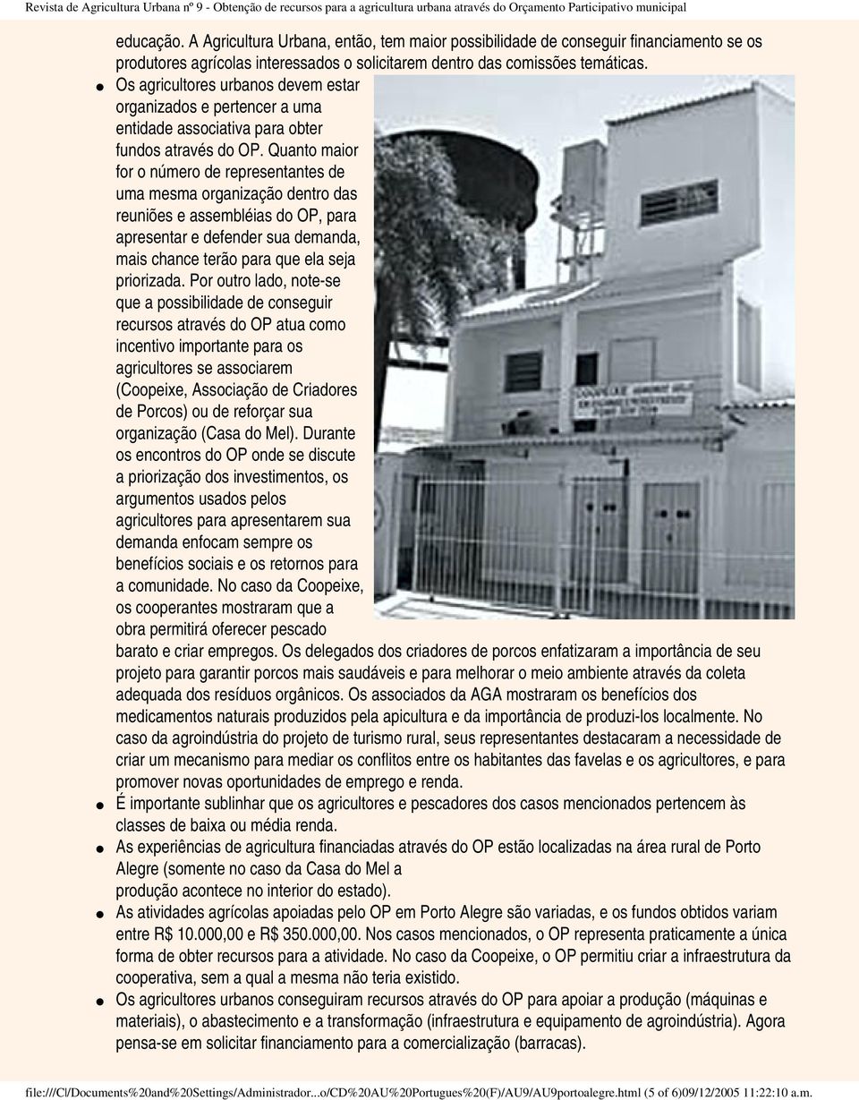 Quanto maior for o número de representantes de uma mesma organização dentro das reuniões e assembléias do OP, para apresentar e defender sua demanda, mais chance terão para que ela seja priorizada.