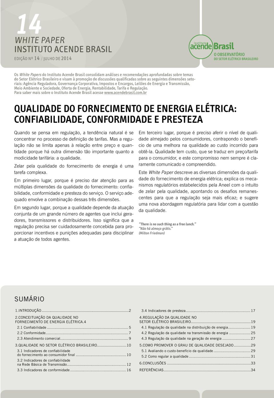 Encargos, Leilões de Energia e Transmissão, Meio Ambiente e Sociedade, Oferta de Energia, Rentabilidade, Tarifa e Regulação.