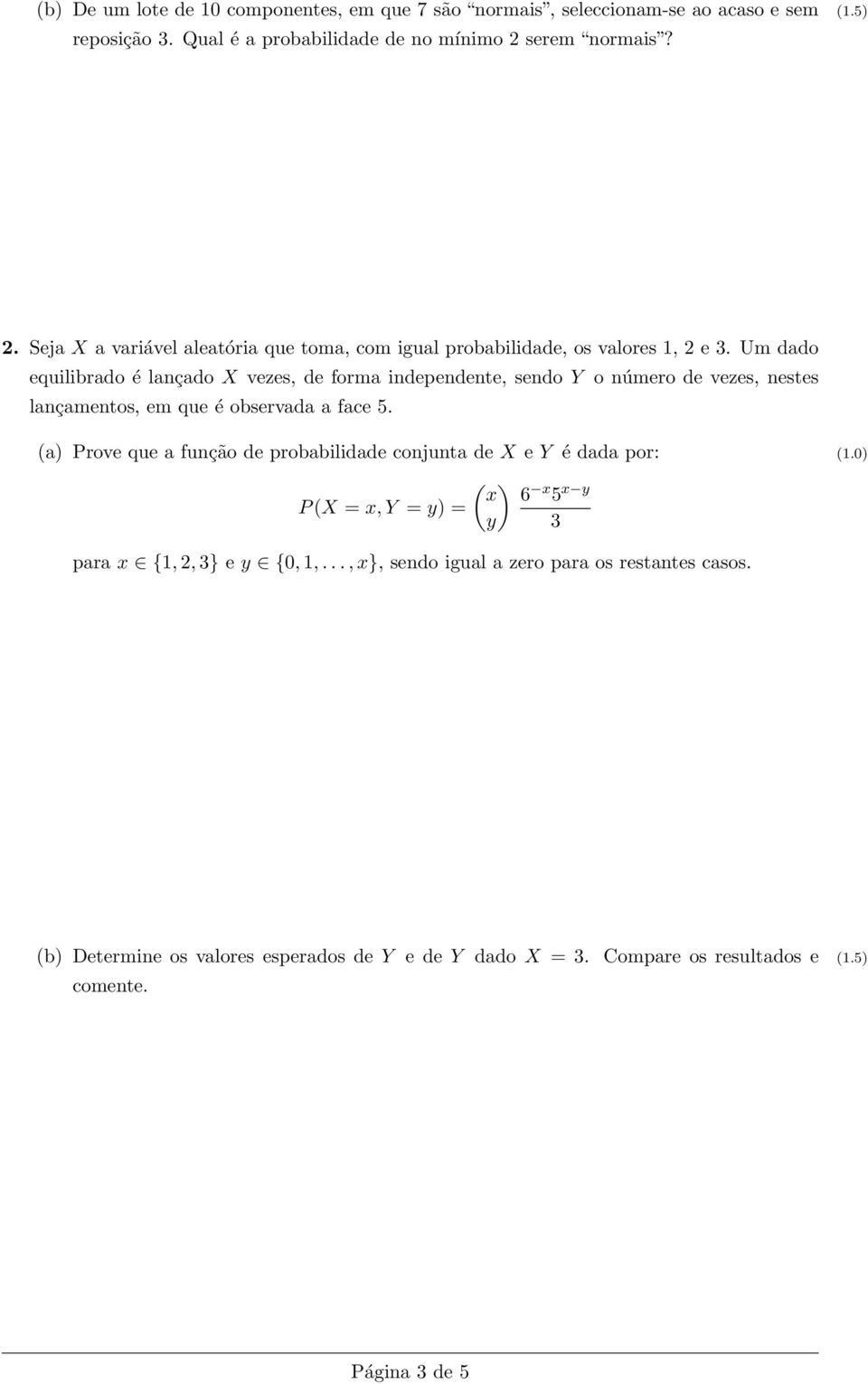 Um dado equilibrado é lançado X vezes, de forma independente, sendo Y o número de vezes, nestes lançamentos, em que é observada a face 5.