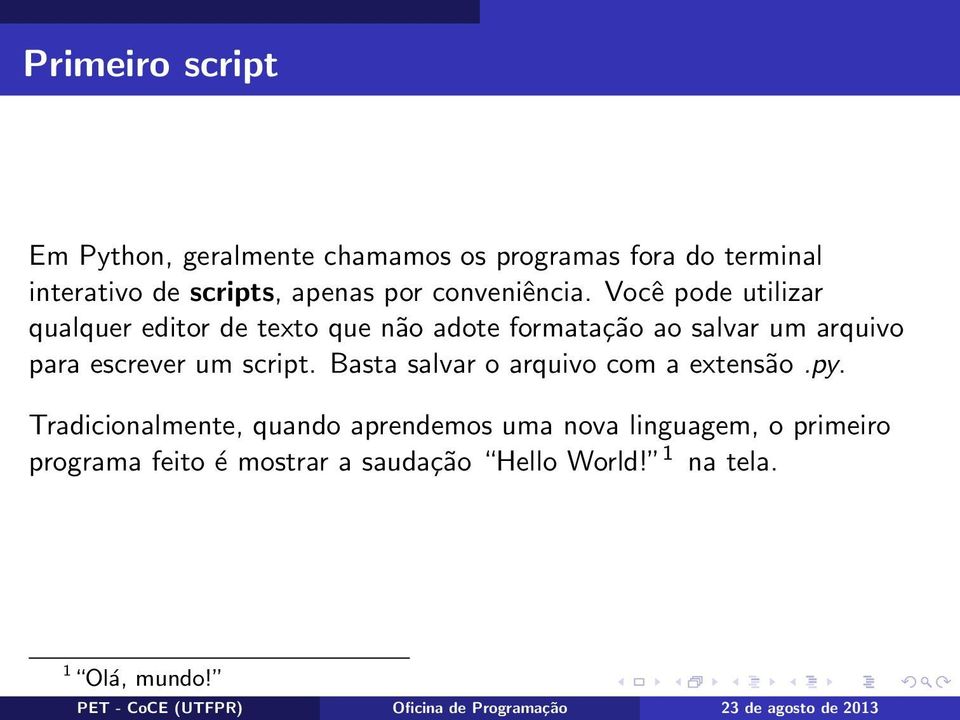 Você pode utilizar qualquer editor de texto que não adote formatação ao salvar um arquivo para escrever