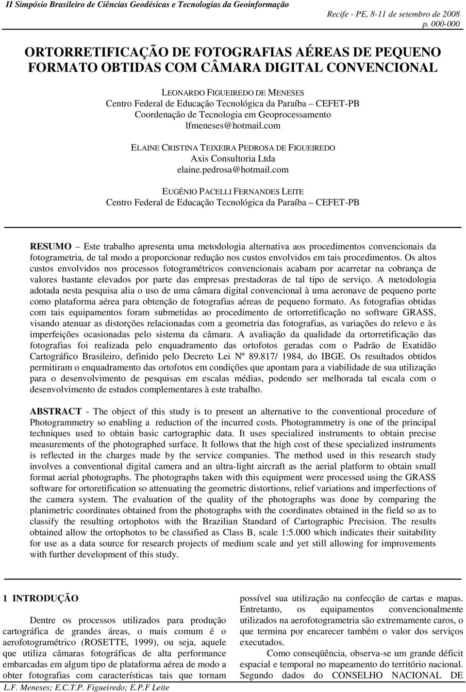 com EUGÊNIO PACELLI FERNANDES LEITE Centro Federal de Educação Tecnológica da Paraíba CEFET-PB RESUMO Este trabalho apresenta uma metodologia alternativa aos procedimentos convencionais da