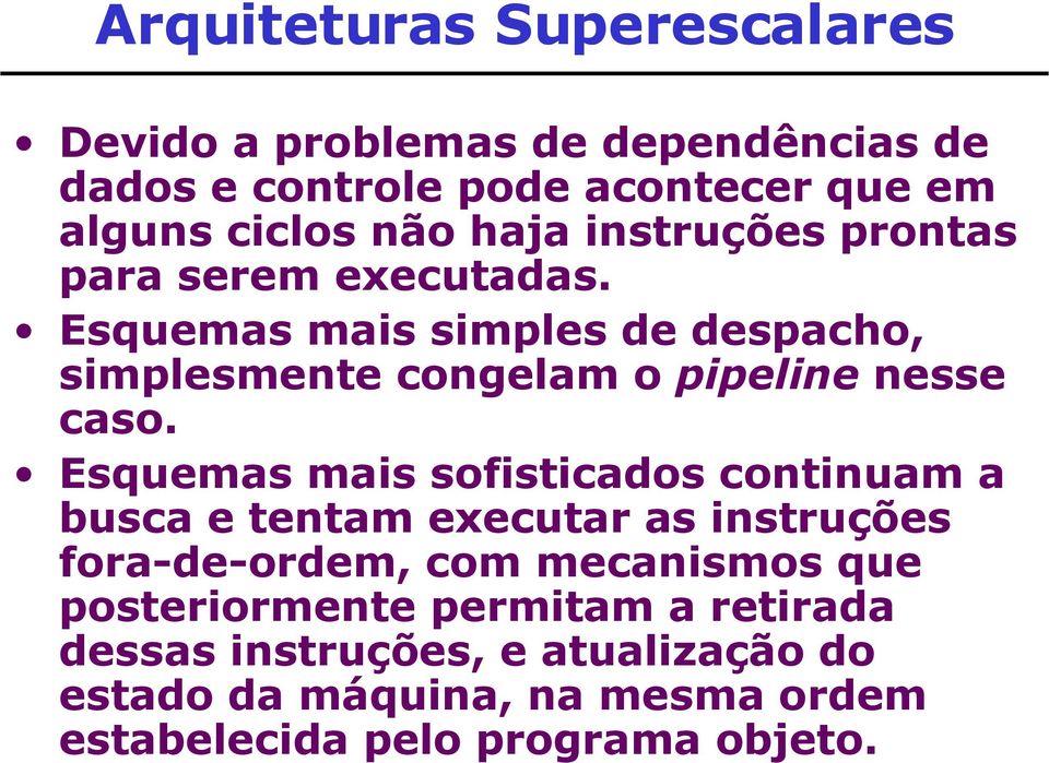 Esquemas mais simples de despacho, simplesmente congelam o pipeline nesse caso.