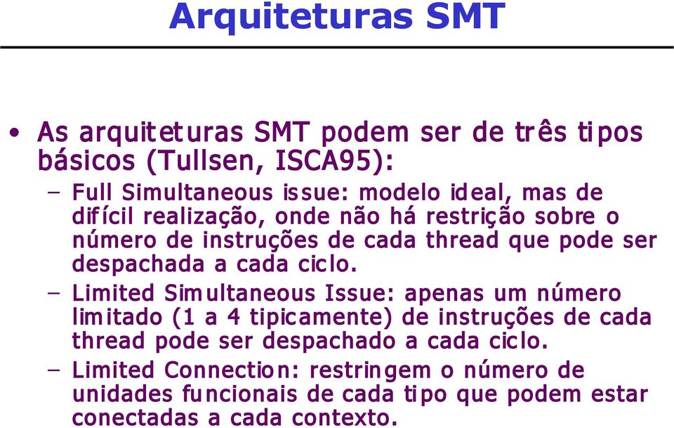 Limited Sim ultaneous Issue: apenas um número lim itado (1 a 4 tipic amente) de instruções de cada thread pode ser despachado a cada