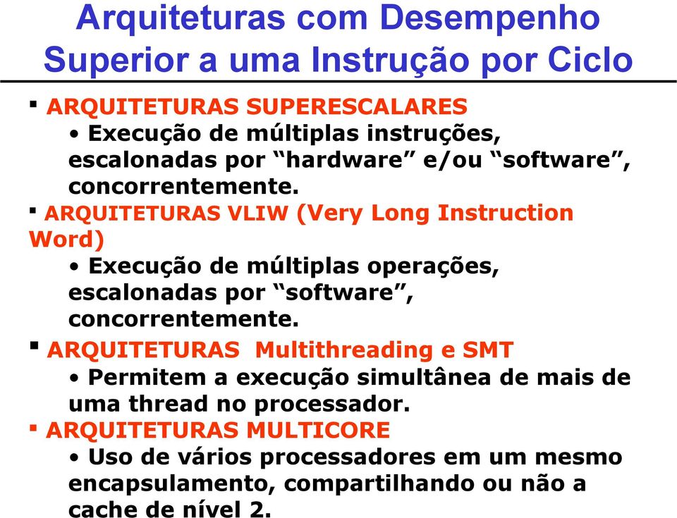 ARQUITETURAS VLIW (Very Long Instruction Word) Execução de múltiplas operações, escalonadas por software, concorrentemente.