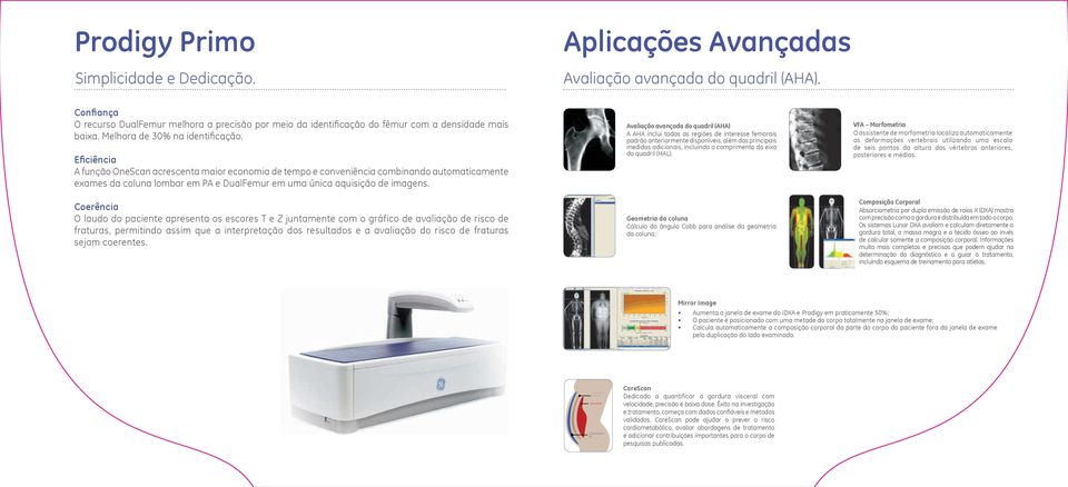 Eficiência A função OneScan acrescenta maior economia de tempo e conveniência combinando automaticamente exames da coluna lombar em PA e DualFemur em uma única aquisição de imagens.