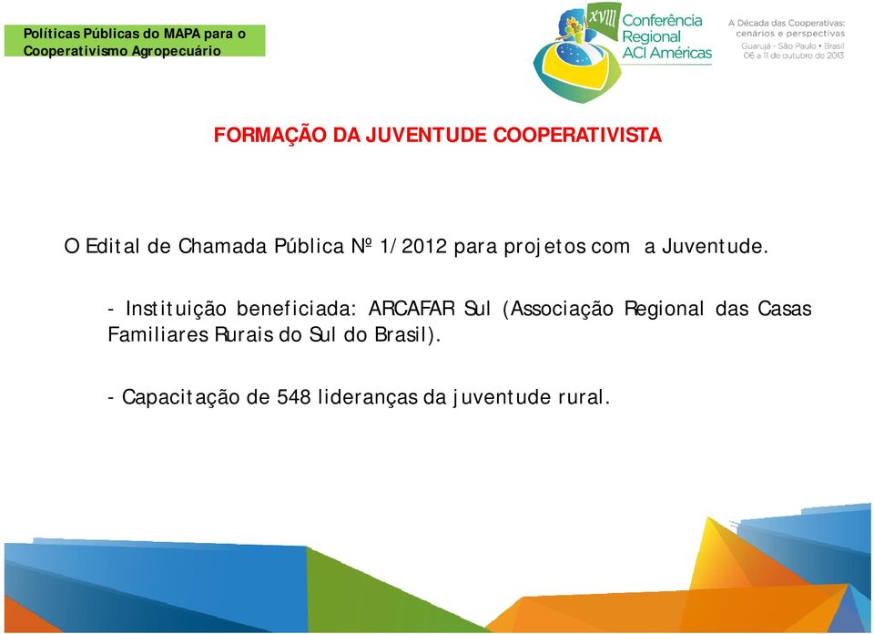 - Instituição beneficiada: ARCAFAR Sul (Associação Regional das