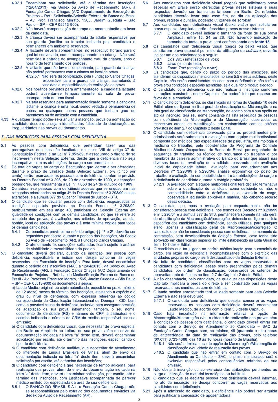 2 Não haverá compensação do tempo de amamentação em favor da candidata. 4.32.