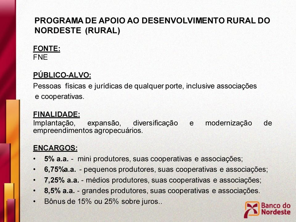e modernização de ENCARGOS: 5% a.a. - mini produtores, suas cooperativas e associações; 6,75%a.a. - pequenos produtores, suas cooperativas e associações; 7,25% a.