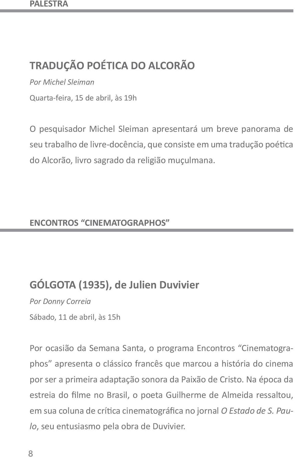 ENCONTROS CINEMATOGRAPHOS GÓLGOTA (1935), de Julien Duvivier Por Donny Correia Sábado, 11 de abril, às 15h Por ocasião da Semana Santa, o programa Encontros Cinematographos apresenta o