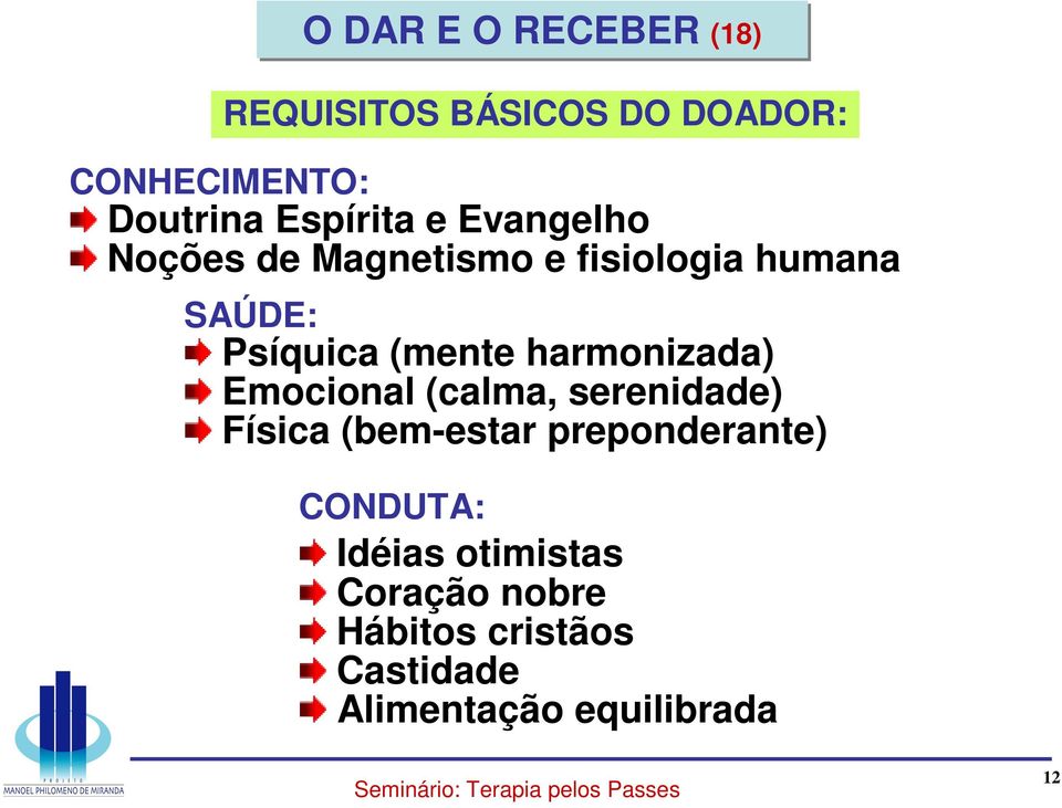 (mente harmonizada) Emocional (calma, serenidade) Física (bem-estar preponderante)