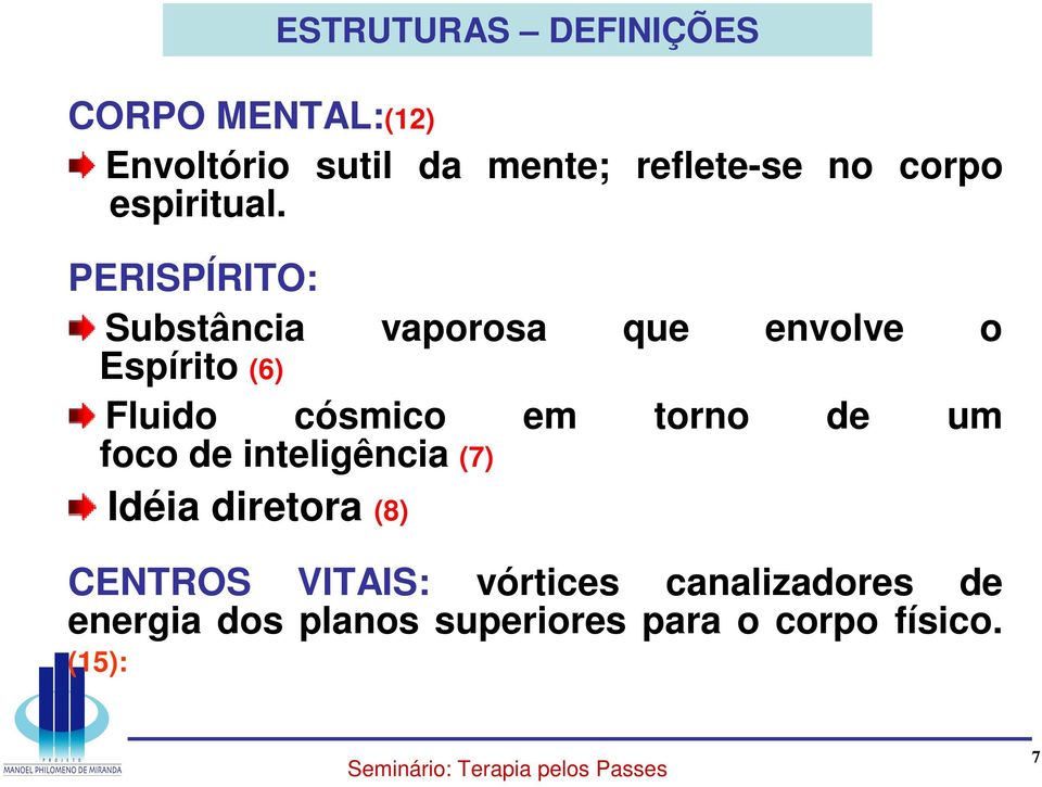 PERISPÍRITO: Substância vaporosa que envolve o Espírito (6) Fluido cósmico em torno