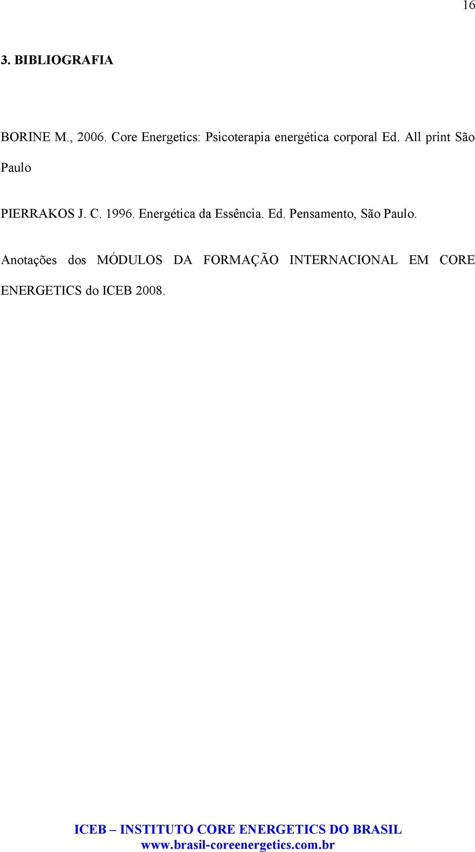 All print São Paulo PIERRAKOS J. C. 1996. Energética da Essência.