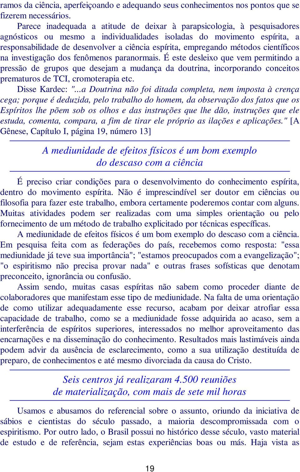 empregando métodos científicos na investigação dos fenômenos paranormais.