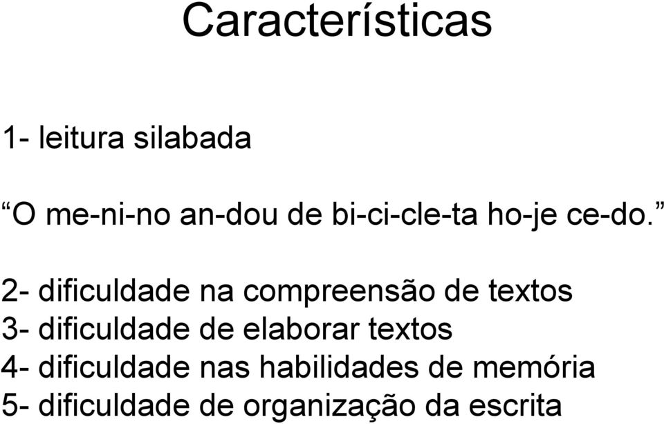 2- dificuldade na compreensão de textos 3- dificuldade de