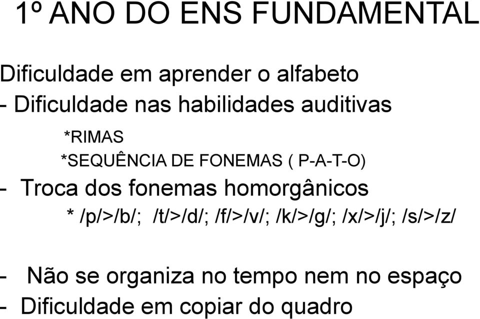 dos fonemas homorgânicos * /p/>/b/; /t/>/d/; /f/>/v/; /k/>/g/; /x/>/j/;