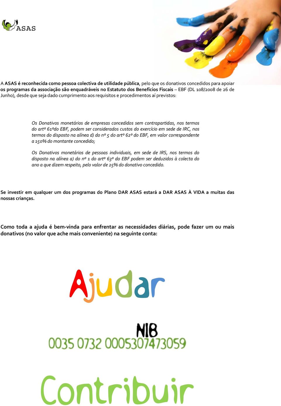 podem ser considerados custos do exercício em sede de IRC, nos termos do disposto na alínea d) do nº 5 do artº 62º do EBF, em valor correspondente a 150% do montante concedido; Os Donativos