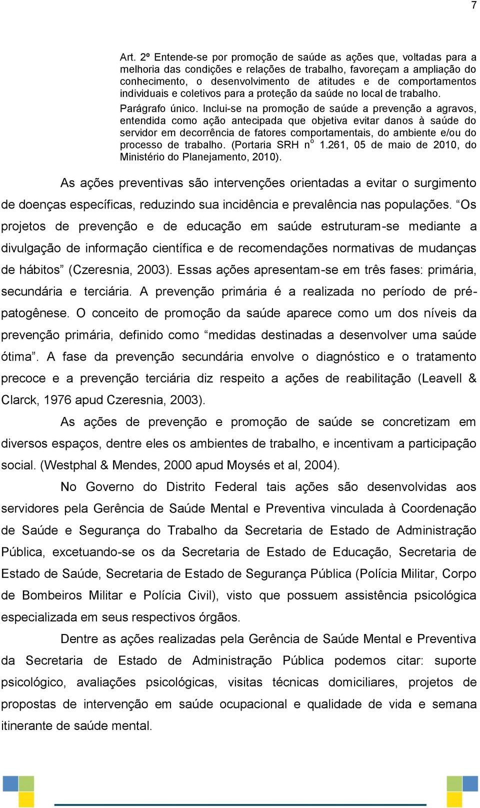 comportamentos individuais e coletivos para a proteção da saúde no local de trabalho. Parágrafo único.