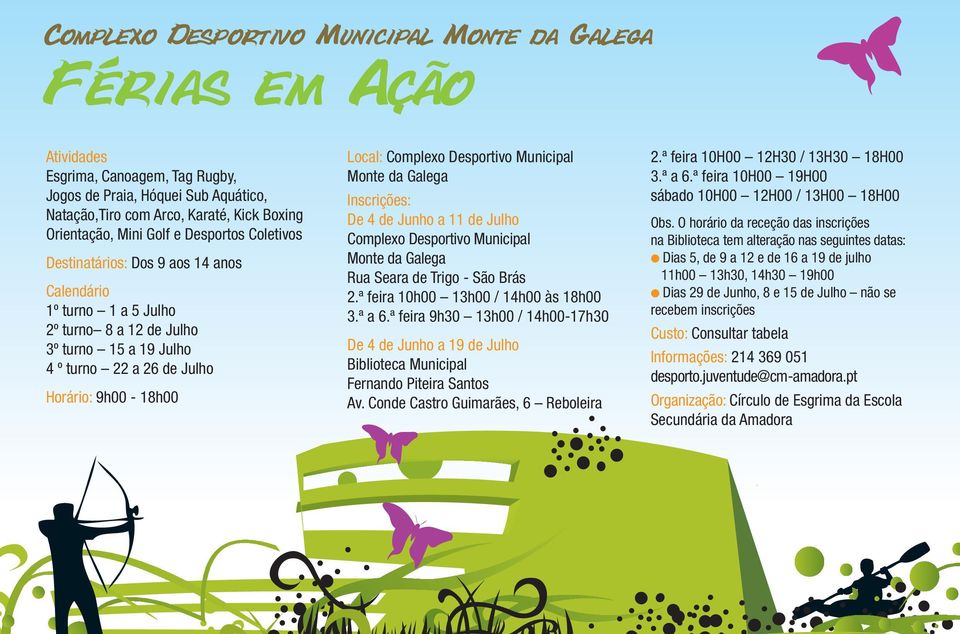 Desportivo Municipal Monte da Galega Inscrições: De 4 de Junho a 11 de Julho Complexo Desportivo Municipal Monte da Galega Rua Seara de Trigo - São Brás 2.ª feira 10h00 13h00 / 14h00 às 18h00 3.ª a 6.