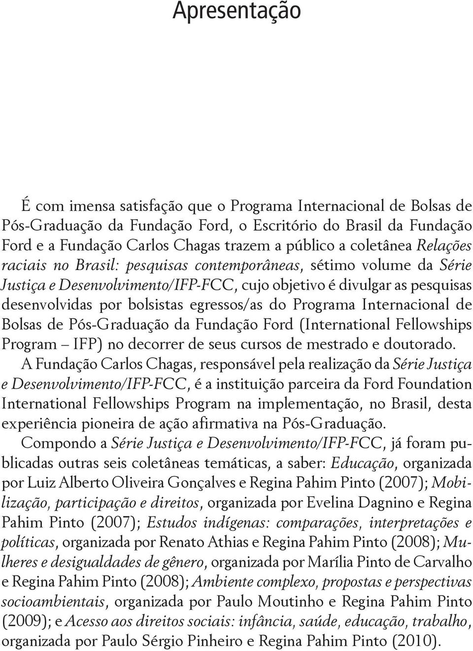 do Programa Internacional de Bolsas de Pós-Graduação da Fundação Ford (International Fellowships Program IFP) no decorrer de seus cursos de mestrado e doutorado.