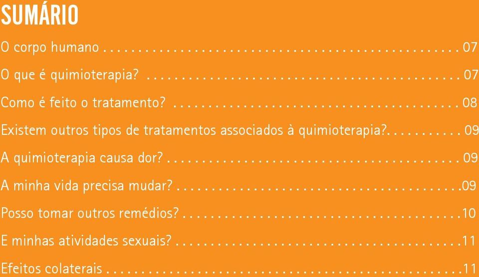 .......................................... 09 A minha vida precisa mudar?.........................................09 Posso tomar outros remédios?