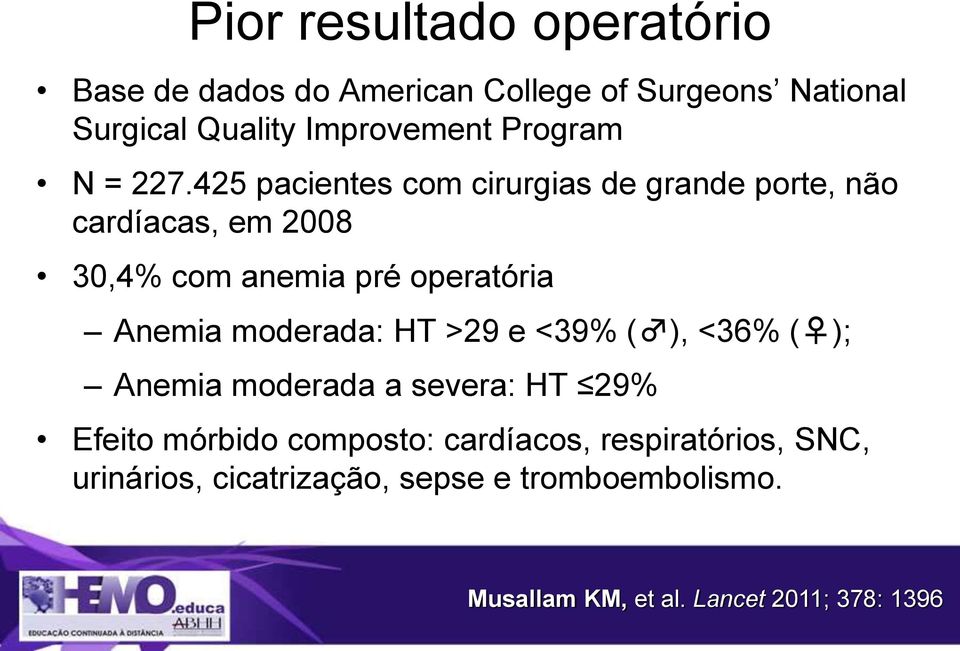 425 pacientes com cirurgias de grande porte, não cardíacas, em 2008 30,4% com anemia pré operatória Anemia