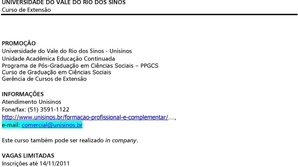 INFORMAÇÕES Atendimento Unisinos Fone/fax: (51) 3591-1122 http://www.unisinos.