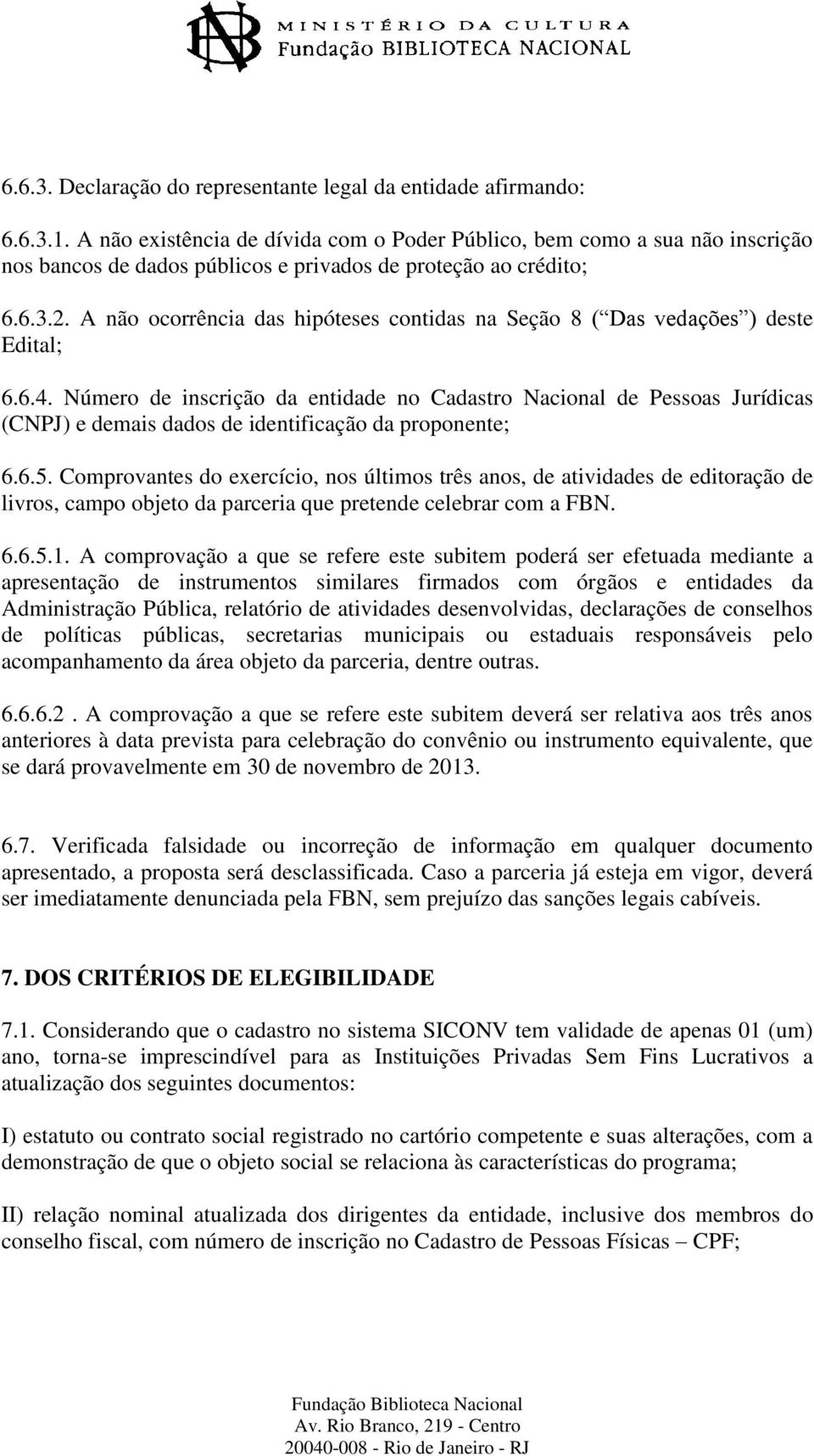 A não ocorrência das hipóteses contidas na Seção 8 ( Das vedações ) deste Edital; 6.6.4.