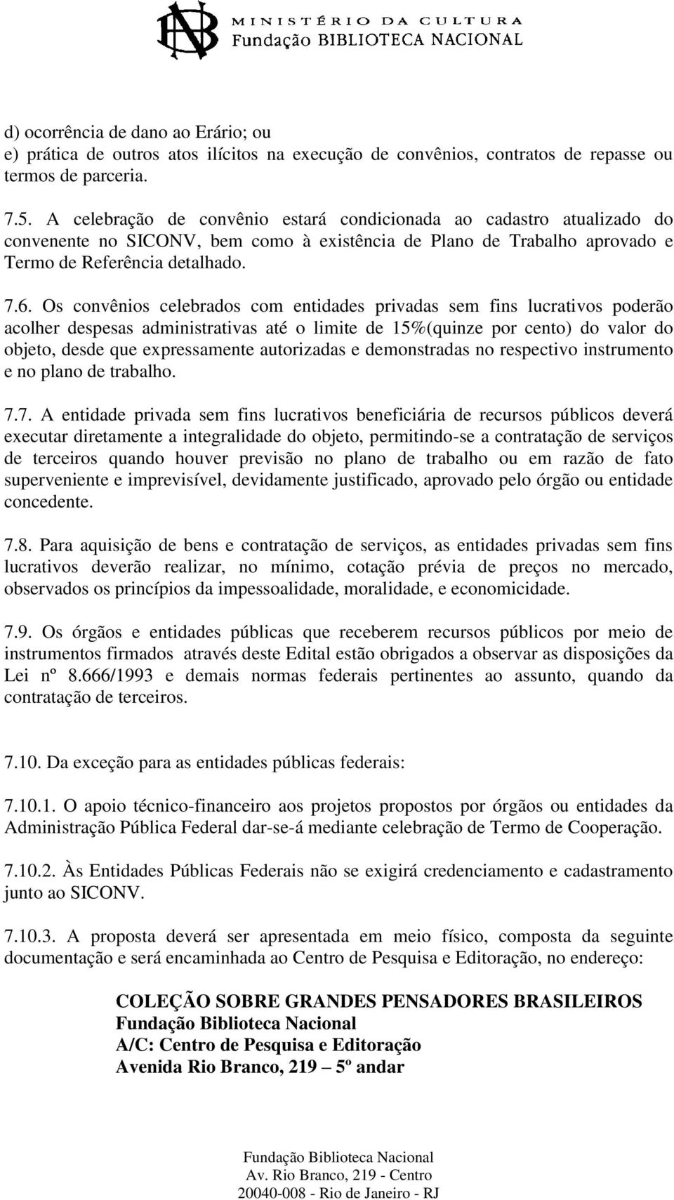 Os convênios celebrados com entidades privadas sem fins lucrativos poderão acolher despesas administrativas até o limite de 15%(quinze por cento) do valor do objeto, desde que expressamente