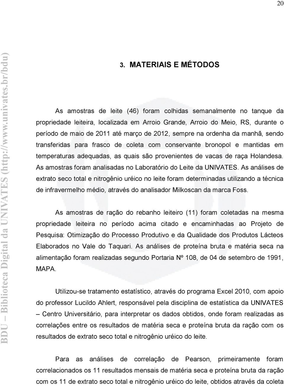 Holandesa. As amostras foram analisadas no Laboratório do Leite da UNIVATES.