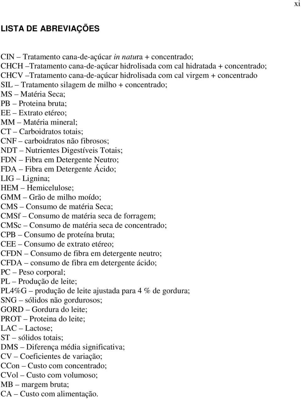 fibrosos; NDT Nutrientes Digestíveis Totais; FDN Fibra em Detergente Neutro; FDA Fibra em Detergente Ácido; LIG Lignina; HEM Hemicelulose; GMM Grão de milho moído; CMS Consumo de matéria Seca; CMSf