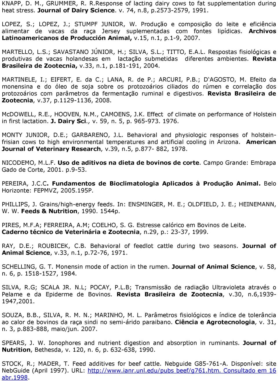 ; SAVASTANO JÚNIOR, H.; SILVA, S.L.; TITTO, E.A.L. Respostas fisiológicas e produtivas de vacas holandesas em lactação submetidas diferentes ambientes. Revista Brasileira de Zootecnia, v.33, n.1, p.