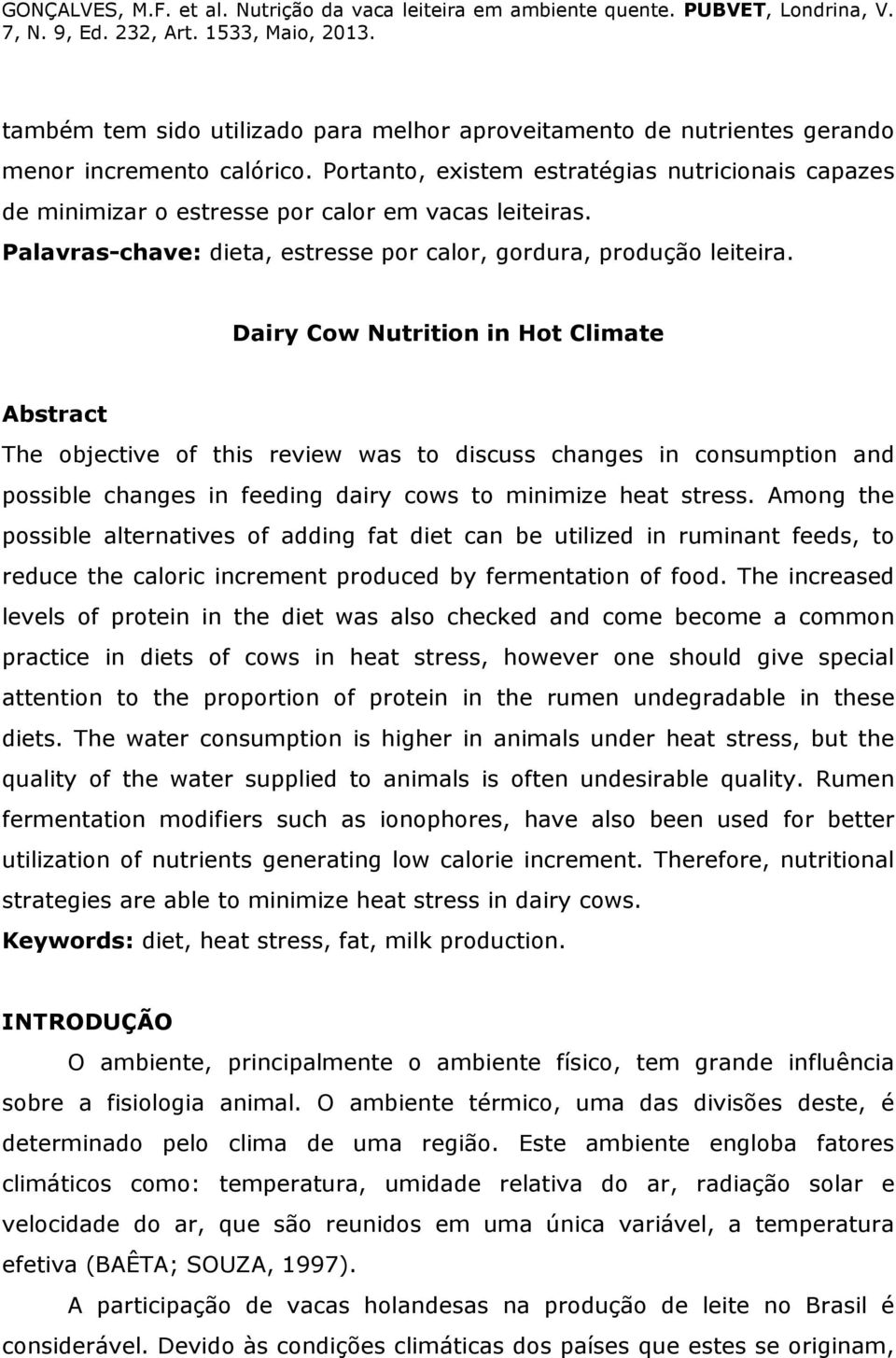 Dairy Cow Nutrition in Hot Climate Abstract The objective of this review was to discuss changes in consumption and possible changes in feeding dairy cows to minimize heat stress.