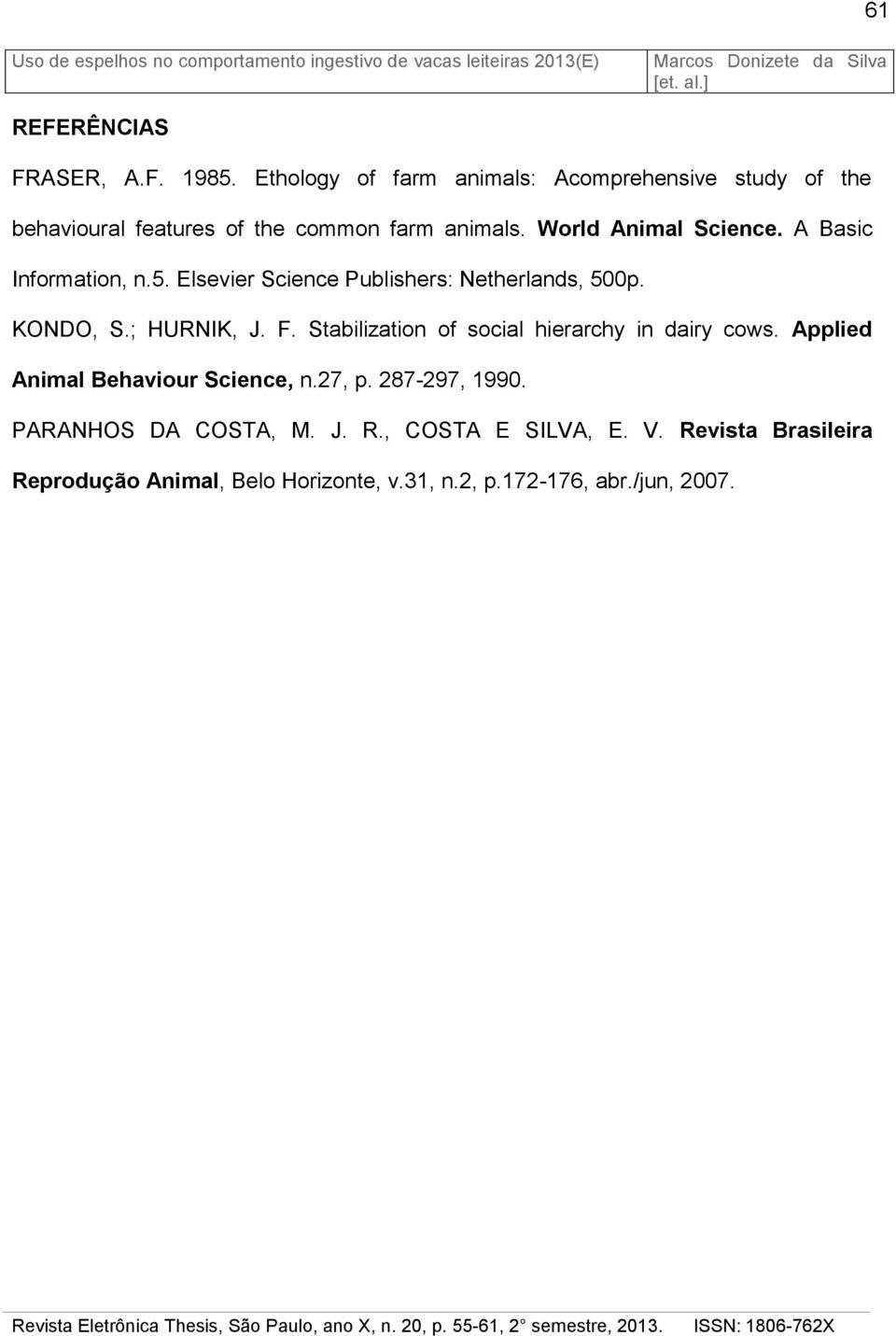 A Basic Information, n.5. Elsevier Science Publishers: Netherlands, 500p. KONDO, S.; HURNIK, J. F.