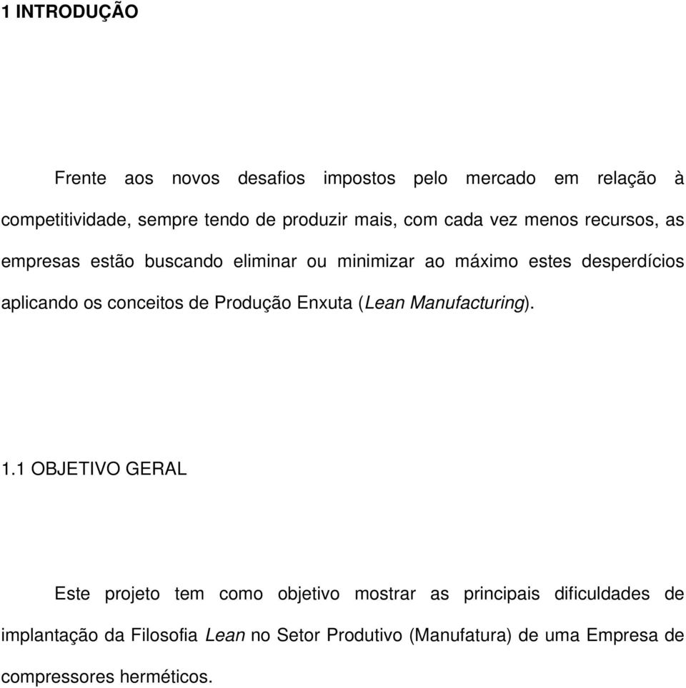 aplicando os conceitos de Produção Enxuta (Lean Manufacturing). 1.