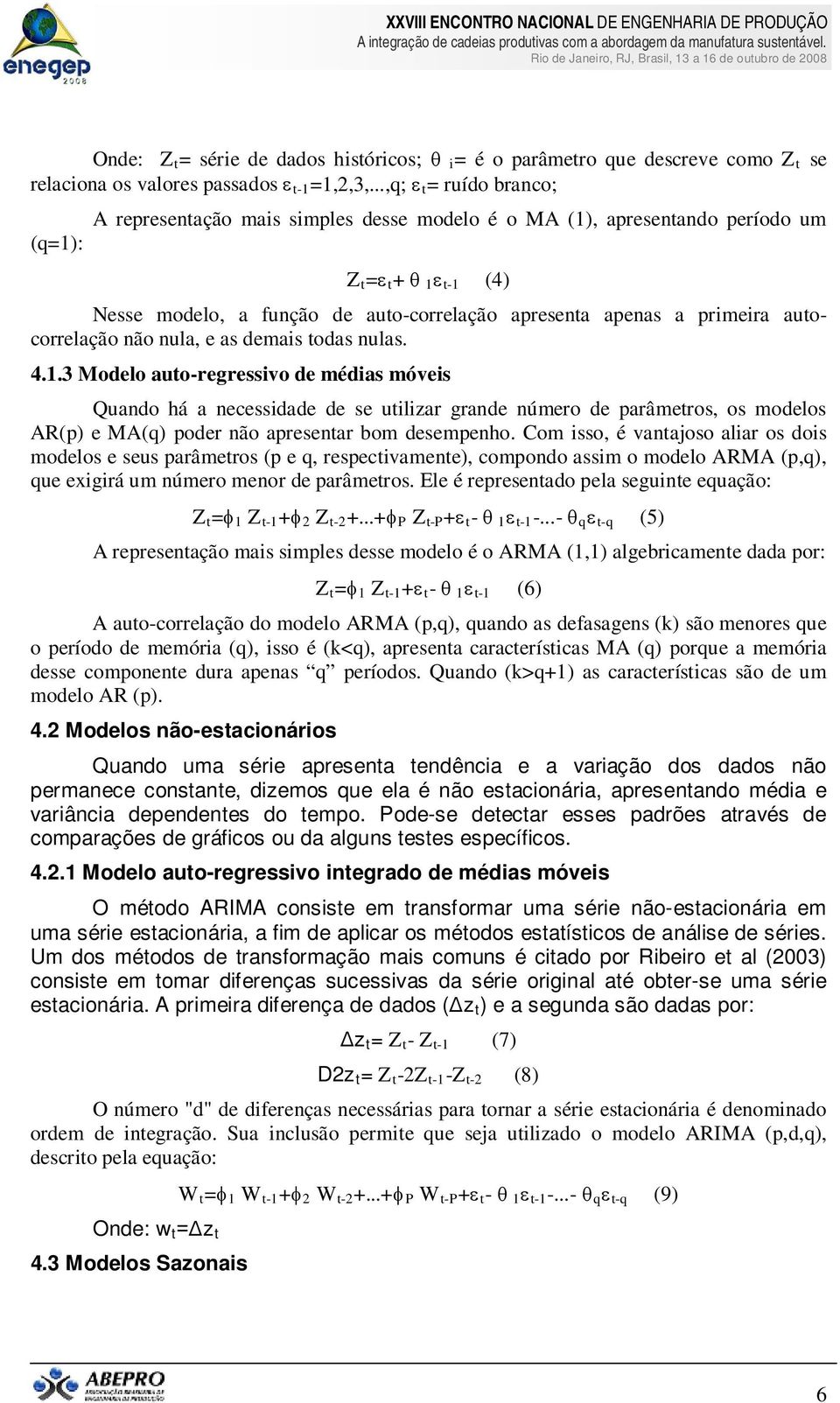 autocorrelação não nula, e as demais todas nulas.