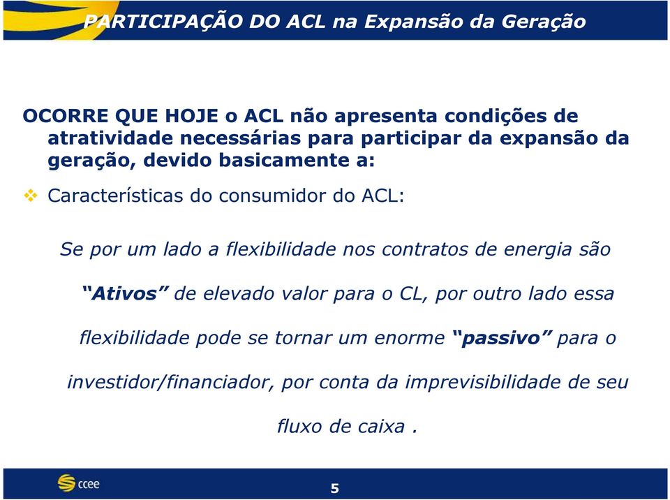 contratos de energia são Ativos de elevado valor para o CL, por outro lado essa flexibilidade pode se