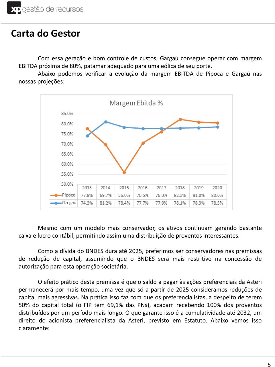 permitindo assim uma distribuição de proventos interessantes.