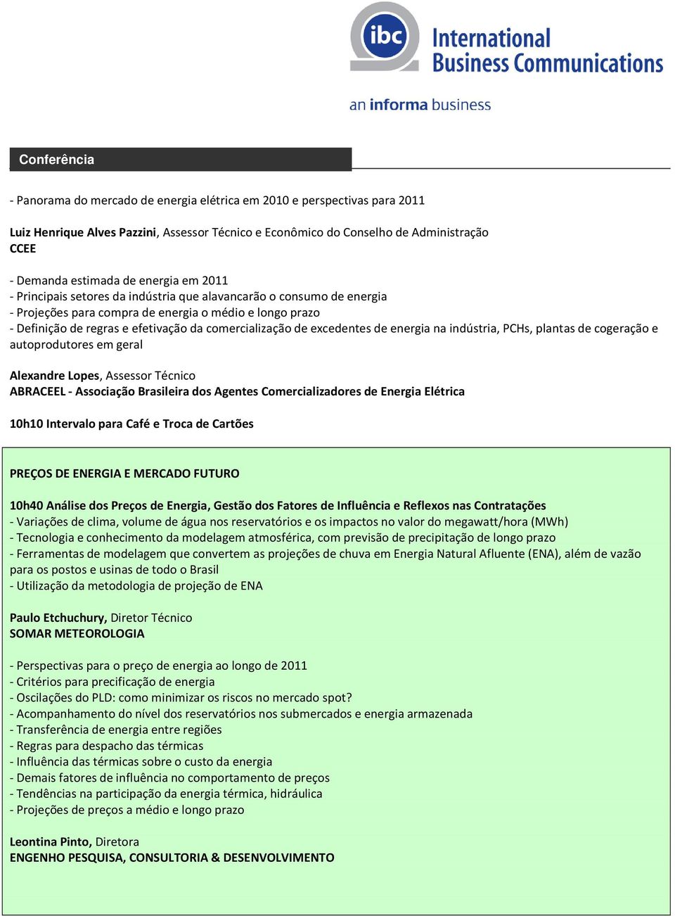 excedentes de energia na indústria, PCHs, plantas de cogeração e autoprodutores em geral Alexandre Lopes, Assessor Técnico ABRACEEL - Associação Brasileira dos Agentes Comercializadores de Energia