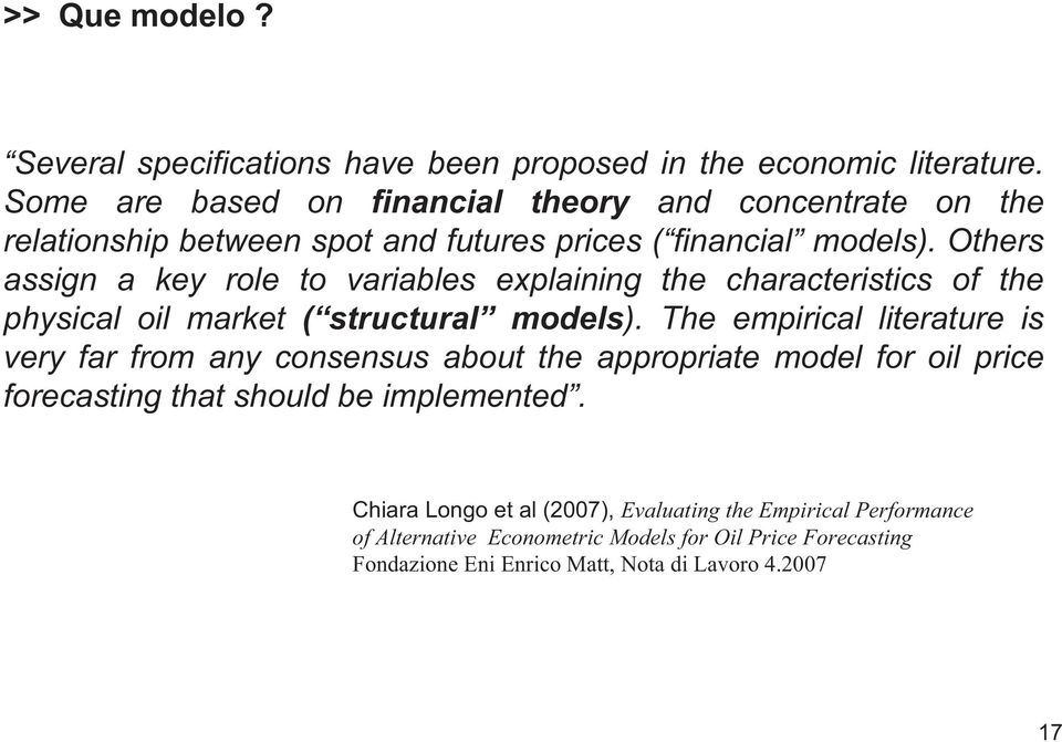 Ohers assign a key role o variables explaining he characerisics of he physical oil marke ( srucural models).