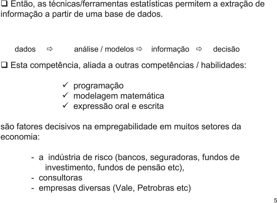 modelagem maemáica expressão oral e escria são faores decisivos na empregabilidade em muios seores da economia: - a